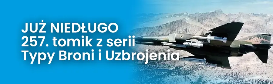 Już niedługo 257. tomik z serii Typy Broni i Uzbrojenia