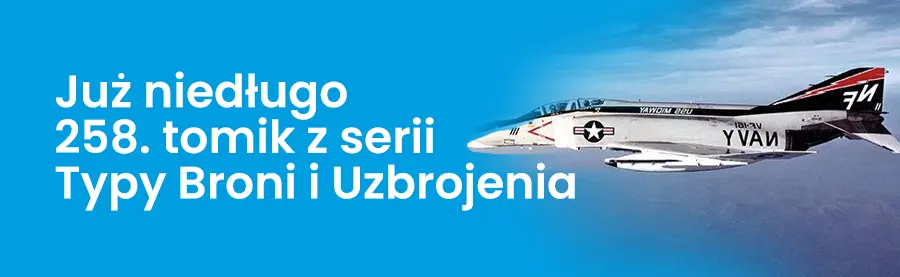 Już niedługo 258. tomik z serii Typy Broni i Uzbrojenia