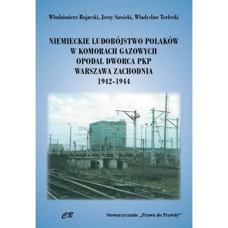 Niemieckie ludobójstwo Polaków w komorach gazowych opodal  Dworca PKP Warszawa Zachodnia 1942-1944