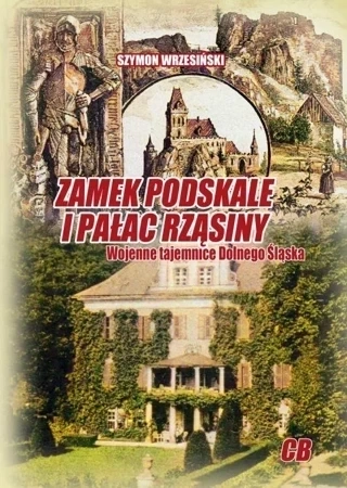 Zamek Podskale i pałac Rząsiny. Wojenne tajemnice Dolnego Śląska